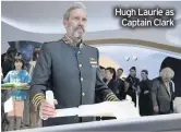  ??  ?? Hugh Laurie as Captain Clark