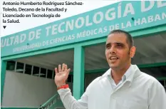  ??  ?? Antonio Humberto Rodríguez SánchezTol­edo, Decano de la Facultad y Licenciado en Tecnología de la Salud.