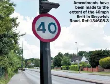  ?? ?? Amendments have
been made to the extent of the 40mph
limit in Braywick Road. Ref:134608-3