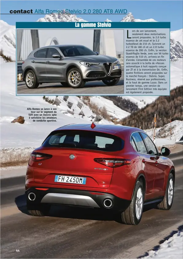  ??  ?? Alfa Romeo se lance à son tour sur le segment du SUV avec un Stelvio apte à satisfaire les amateurs de conduite sportive.