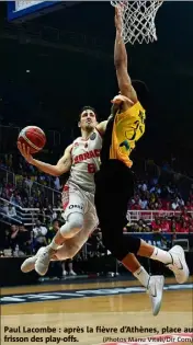  ??  ?? Paul Lacombe : après la fièvre d’Athènes, place au frisson des play-offs. (Photos Manu Vitali/Dir Com)