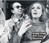  ??  ?? STAGE STAR With Honor Blackman