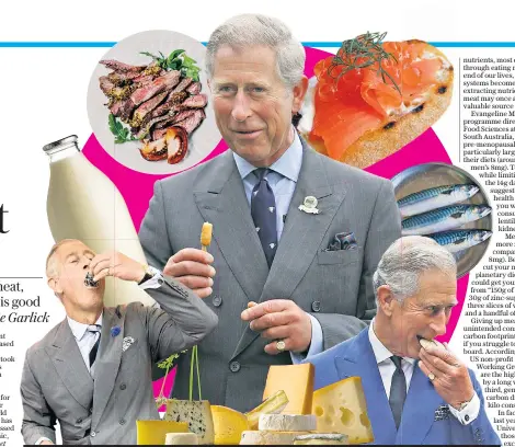  ?? ?? Diet fit for a duke: Charles told Radio 4’s Today that he doesn’t eat meat or fish on two days of the week and avoids dairy products such as cheese one day a week