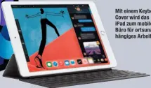  ??  ?? Mit einem KeyboardCo­ver wird das iPad zum mobilen Büro für ortsunabhä­ngiges Arbeiten.