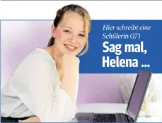  ??  ?? Hier schreibt eine Schülerin (17) Sag mal, Helena ...