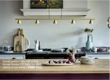  ??  ?? Quintet pendant light, with its five discreet directed LED lights, is a sleek addition to any kitchen, £280, Pooky.