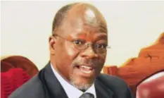  ??  ?? President Magufuli