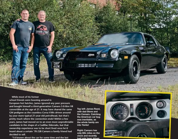  ??  ?? Top left: James Reed, with dad Steve and the Camaro. Catching the American car bug was inevitable, as the whole family are into Yanks!