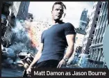  ??  ?? Matt Damon as Jason Bourne