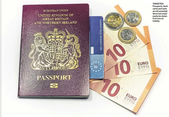  ?? ?? TARGETED: Passports, bank cards and cash are all essential items but could easily be stolen from you on holiday.