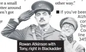  ??  ?? Rowan Atkinson with Tony, right in Blackadder