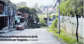  ?? M FERNÁNDEZ ?? Muerte del Gringo desataría ola de asesinatos por venganza.