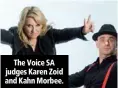  ??  ?? The Voice SA judges Karen Zoid and Kahn Morbee.