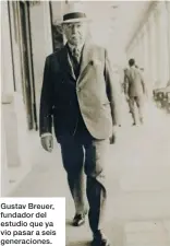  ??  ?? Gustav Breuer, fundador del estudio que ya vio pasar a seis generacion­es.