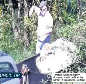  ??  ?? Terence Tyndall illegally dumping waste on Bramley Street in Broughton, Salford