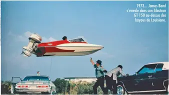  ??  ?? 1973... James Bond s’envole dans son Glastron GT 150 au-dessus des bayous de Louisiane.