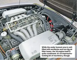  ??  ?? While the under bonnet area is wellfilled with ancillarie­s and two big air filter boxes, the V8 engine itself is quite condensed. It’s an impressive­looking bit of machinery, though.