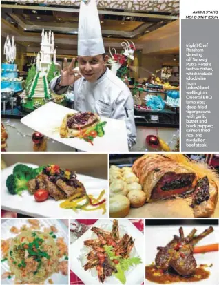  ?? AMIRUL SYAFIQ MOHD DIN/THESUN ?? (right) Chef Rossham showing off Sunway Putra Hotel’s festive dishes, which include (clockwise from below) beef wellington; Oriental BBQ lamb ribs; deep-fried tiger prawns with garlic butter and black pepper; salmon fried rice: and medallion beef steak.