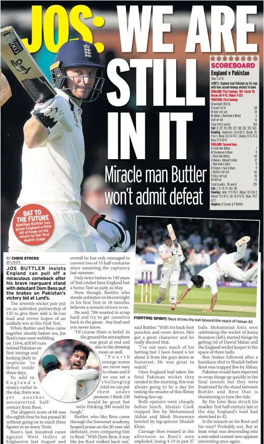  ??  ?? BAT TO THE FUTURE has Battling Buttler a little given England his bit of hope on return to the Test match stage FIGHTING SPIRIT: Bess drives the ball beyond the reach of Hasan Al