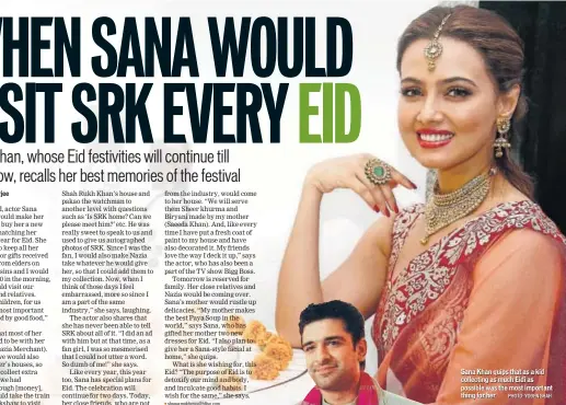  ?? PHOTO: YOGEN SHAH ?? Sana Khan quips that as a kid collecting as much Eidi as possible was the most important thing for her