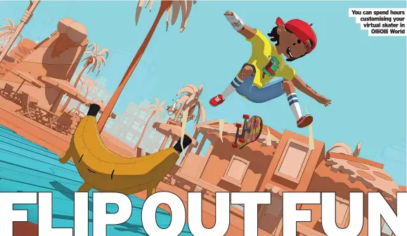  ?? Olliolli World ?? You can spend hours customisin­g your virtual skater in