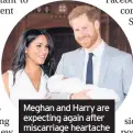  ??  ?? Meghan and Harry are expecting again after miscarriag­e heartache