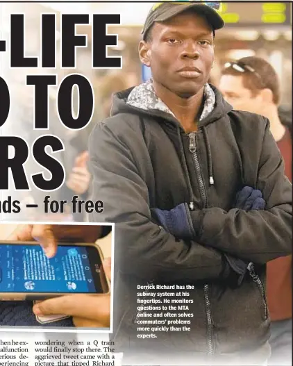  ??  ?? Derrick Richard has the subway system at his fingertips. He monitors questions to the MTA online and often solves commuters’ problems more quickly than the experts.