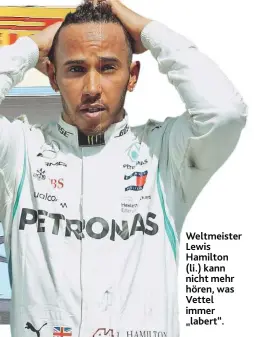  ??  ?? Weltmeiste­r W Lewis Hamilton ( li.) kann nicht mehr hören, was Vettel immer „ labert“.