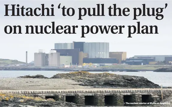  ??  ?? &gt; The nuclear reactor at Wylfa on Anglesey