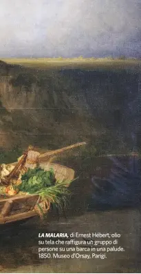  ??  ?? LA MALARIA, di Ernest Hébert, olio su tela che raffigura un gruppo di persone su una barca in una palude. 1850. Museo d’Orsay, Parigi.
DEA / ALBUM
