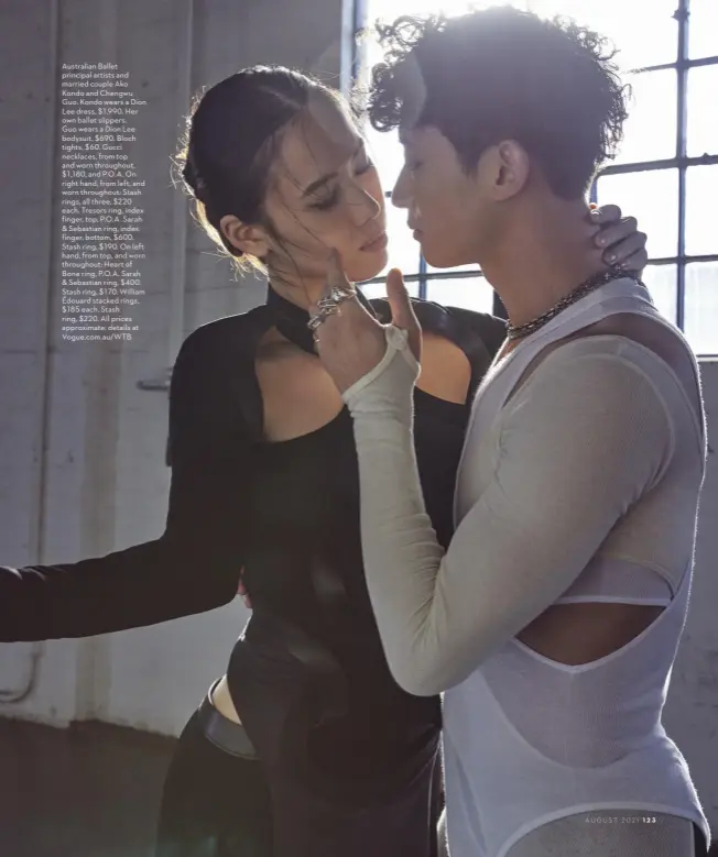  ??  ?? Australian Ballet principal artists and married couple Ako Kondo and Chengwu Guo. Kondo wears a Dion Lee dress, $1,990. Her own ballet slippers. Guo wears a Dion Lee bodysuit, $690. Bloch tights, $60. Gucci necklaces, from top and worn throughout, $1,180, and P.O.A. On right hand, from left, and worn throughout: Stash rings, all three, $220 each. Tresors ring, index finger, top, P.O.A. Sarah & Sebastian ring, index finger, bottom, $600. Stash ring, $190. On left hand, from top, and worn throughout: Heart of Bone ring, P.O.A. Sarah & Sebastian ring, $400. Stash ring, $170. William Édouard stacked rings, $185 each. Stash ring, $220. All prices approximat­e; details at Vogue.com.au/WTB.