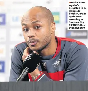  ??  ?? > Andre Ayew says he’s delighted to be alongside brother Jordan again after returning to Swansea City PICTURE: Huw Evans Agency