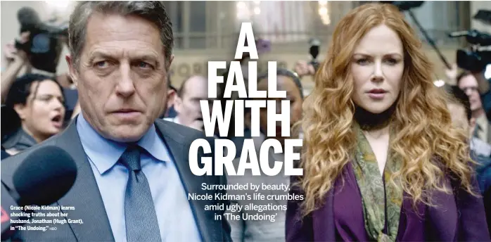  ?? HBO ?? Grace ( Nicole Kidman) learns shocking truths about her husband, Jonathan ( Hugh Grant), in “The Undoing.”