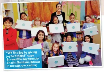  ??  ?? “We find joy by giving joy to others!” says Spread the Joy founder Shalini Samtani (shown in the top row, center)