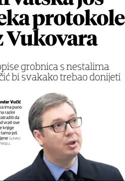  ?? SLAVKO MIDŽOR/PIXSELL ?? Aleksandar Vučić Hrvatska ima puno pravo, na razini vlada, zatražiti da Beograd vrati sve matične knjige koje su tamo još pohranjene