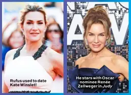  ??  ?? Rufus used to date Kate Winslet!
He stars with Oscar nominee Renée Zellweger in Judy