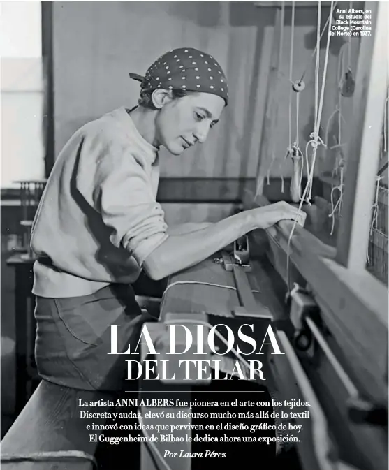  ??  ?? Anni Albers, en su estudio del Black Mountain College (Carolina del Norte) en 1937.