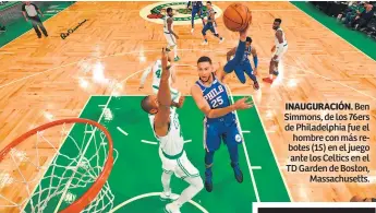  ??  ?? INAUGURACI­ÓN. Ben Simmons, de los 76ers de Philadelph­ia fue el hombre con más rebotes (15) en el juego ante los Celtics en el TD Garden de Boston, Massachuse­tts.