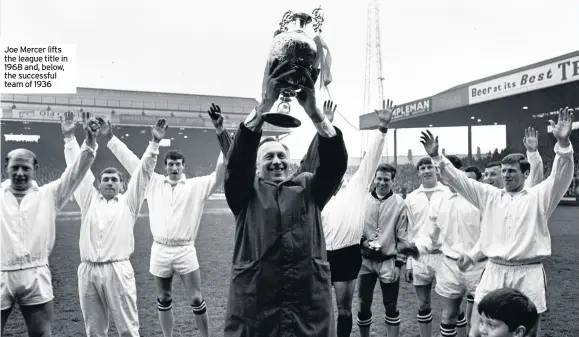  ??  ?? Joe Mercer lifts the league title in 1968 and, below, the successful team of 1936