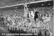  ??  ?? IFK Göteborg firar Uefacuptit­eln 1982.