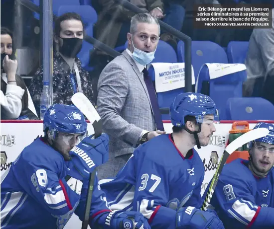  ?? PHOTO D’ARCHIVES, MARTIN CHEVALIER ?? Éric Bélanger a mené les Lions en séries éliminatoi­res à sa première saison derrière le banc de l’équipe.