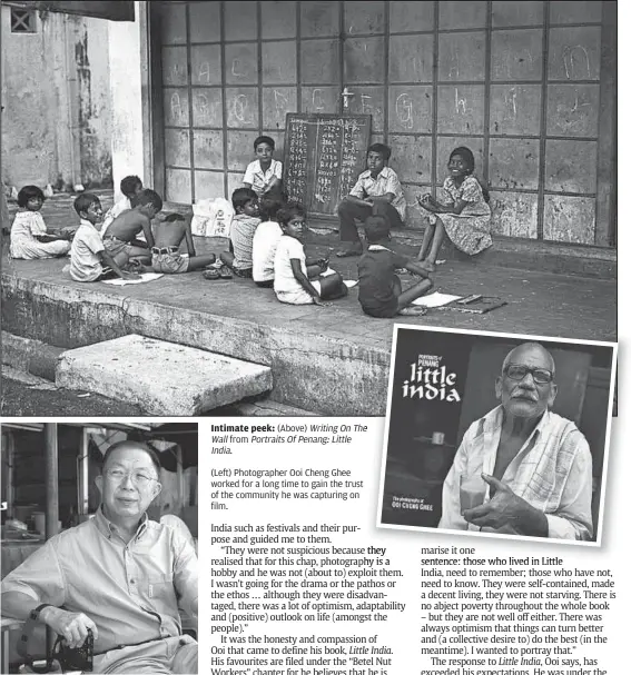  ?? Intimate peek: (Above) Writing On Thee Wall from Portraits Of Penang: Little India. ?? (Left) Photograph­er Ooi Cheng Ghee worked for a long time to gain the trust of the community he was capturing on film.