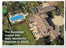  ?? ?? The Sussexes moved into their Montecito mansion in 2020