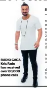  ??  ?? RADIO GAGA: Kris Fade has received over 80,000 phone calls