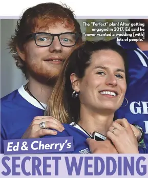  ??  ?? The “Perfect” plan! After getting engaged in 2017, Ed said he “never wanted a wedding [with] lots of people.”