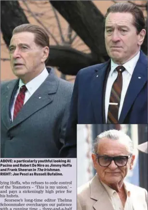  ??  ?? ABOVE: a particular­ly youthful looking Al Pacino and Robert De Niro as Jimmy Hoffa and Frank Sheeran in The Irishman.
RIGHT: Joe Pesci as Russell Bufalino.