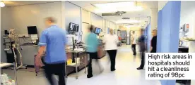  ??  ?? High risk areas in hospitals should hit a cleanlines­s rating of 98pc