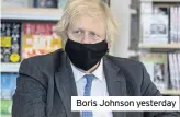  ??  ?? Boris Johnson yesterday