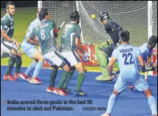  ?? HOCKEY INDIA ?? India scored three goals in the last 10 minutes to shut out Pakistan.