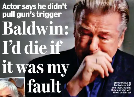  ?? ?? Emotional: Alec Baldwin on ABC and, inset, Halyna Hutchins who was killed on film set